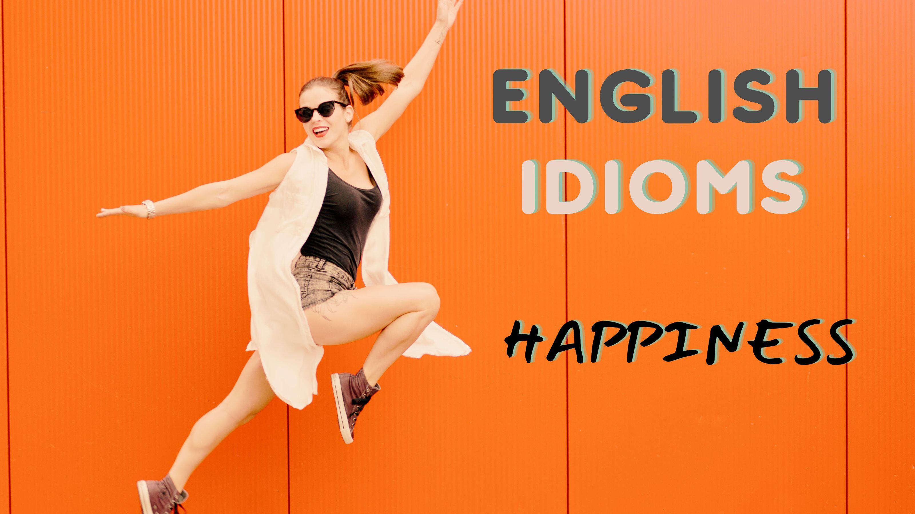 English Idioms about Happiness